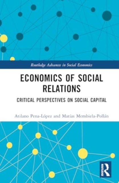 Economics of Social Relations - Critical Perspectives on Social Capital