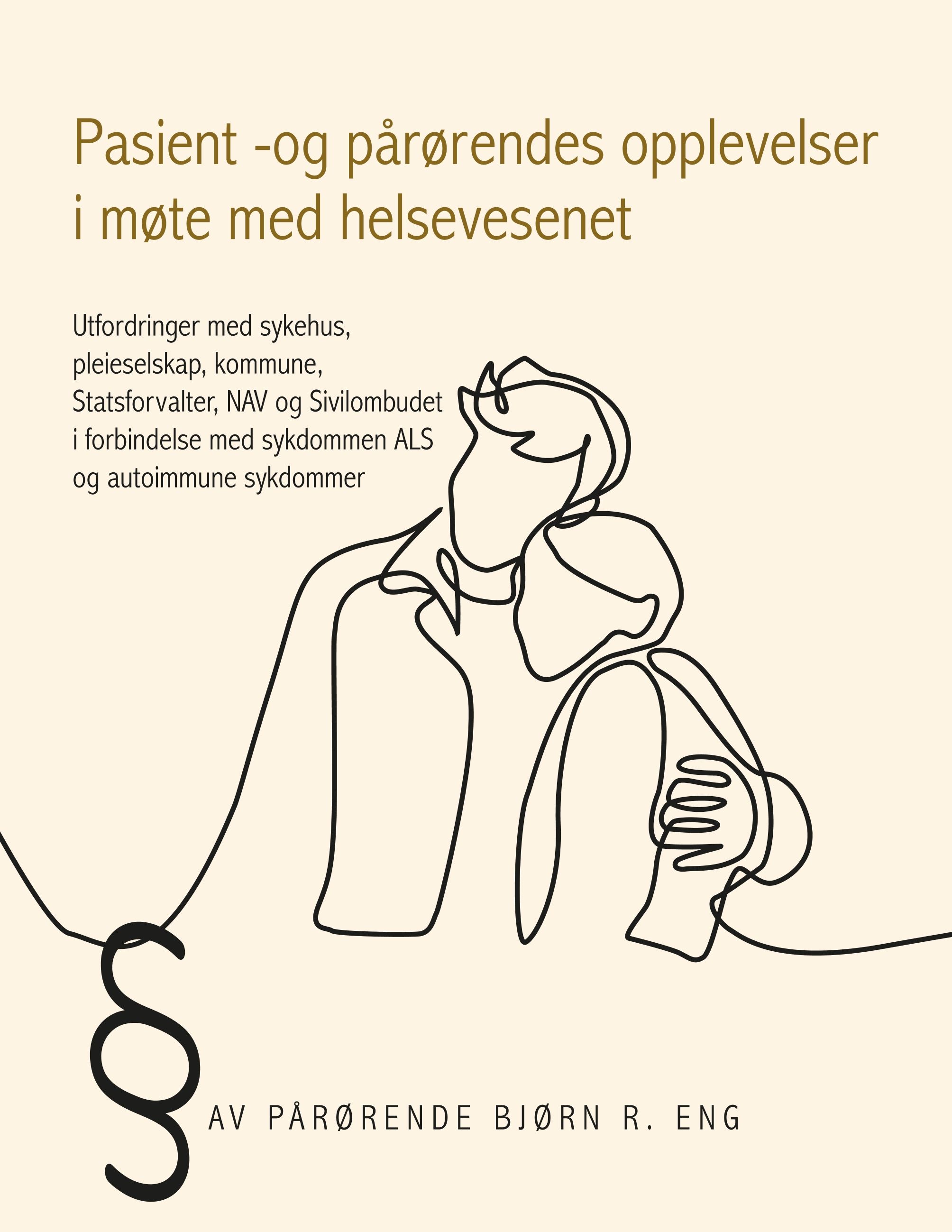 Pasient -og pårørendes opplevelser i møte med helsevesenet - utfordringer med sykehus, pleieselskap, kommune, Statsforvalter, NAV og Sivilombudet i forbindelse med sykdommen ALS og autoimmune sykdommer