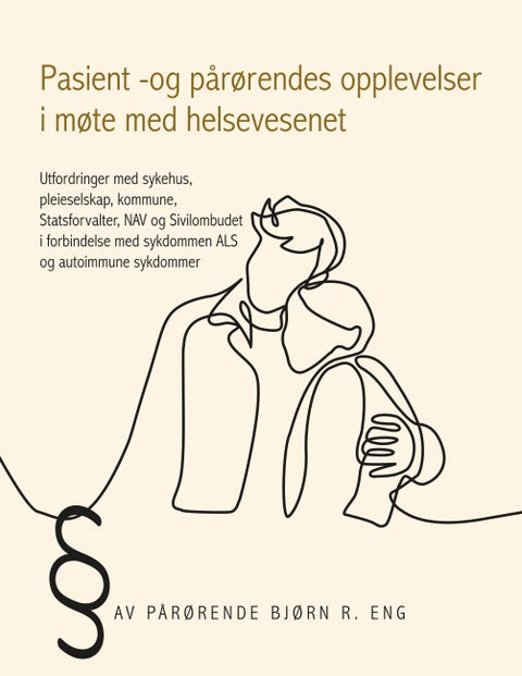 Pasient -og pårørendes opplevelser i møte med helsevesenet - utfordringer med sykehus, pleieselskap, kommune, Statsforvalter, NAV og Sivilombudet i forbindelse med sykdommen ALS og autoimmune sykdommer