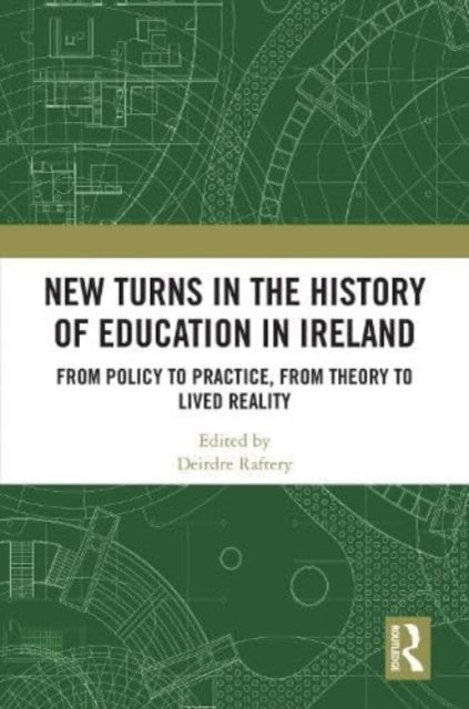 New Turns in the History of Education in Ireland - From Policy to Practice, from Theory to Lived Reality