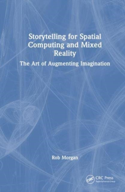 Storytelling for Spatial Computing and Mixed Reality - The Art of Augmenting Imagination