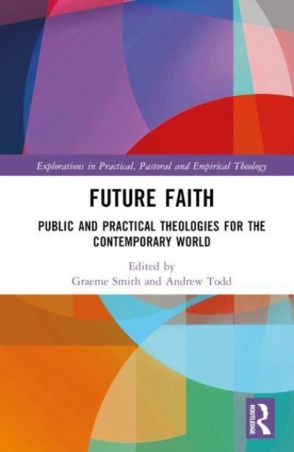 Future Faith - Public and Practical Theologies for the Contemporary World