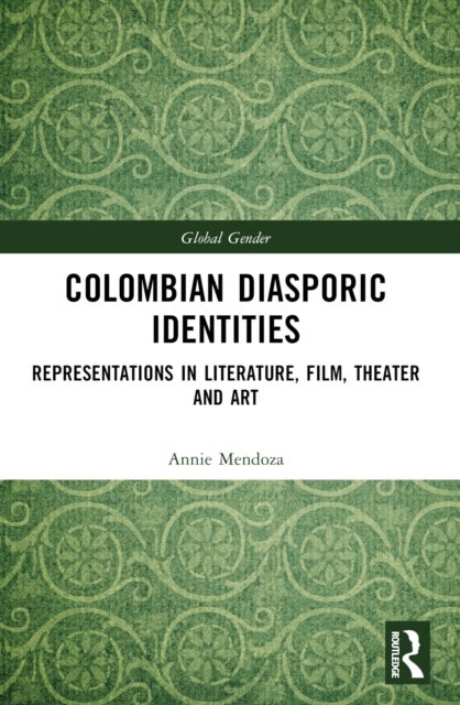 Colombian Diasporic Identities - Representations in Literature, Film, Theater and Art