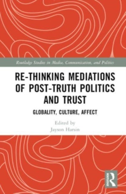 Re-thinking Mediations of Post-truth Politics and Trust - Globality, Culture, Affect