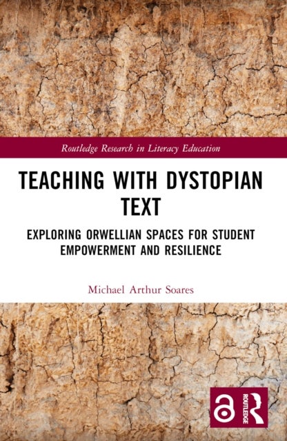 Teaching with Dystopian Text - Exploring Orwellian Spaces for Student Empowerment and Resilience