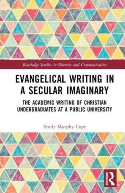 Evangelical Writing in a Secular Imaginary - The Academic Writing of Christian Undergraduates at a Public University
