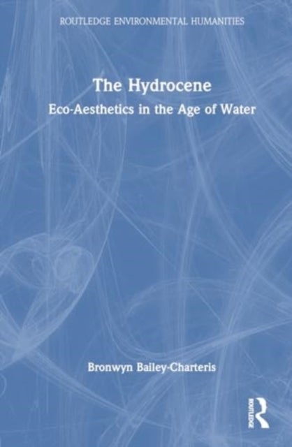 The Hydrocene - Eco-Aesthetics in the Age of Water