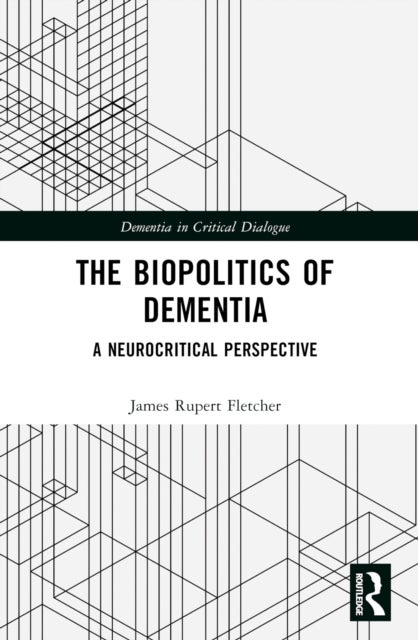 The Biopolitics of Dementia - A Neurocritical Perspective