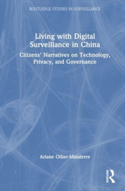 Living with Digital Surveillance in China - Citizens’ Narratives on Technology, Privacy, and Governance
