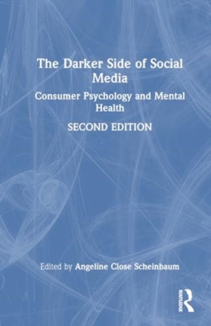 The Darker Side of Social Media - Consumer Psychology and Mental Health