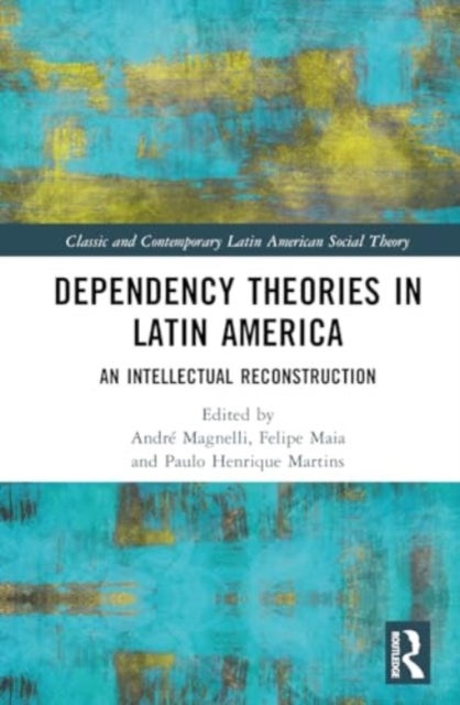 Dependency Theories in Latin America - An Intellectual Reconstruction