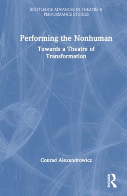 Performing the Nonhuman - Towards a Theatre of Transformation