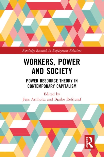 Workers, Power and Society - Power Resource Theory in Contemporary Capitalism