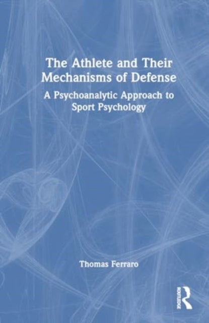 The Athlete and Their Mechanisms of Defense - A Psychoanalytic Approach to Sport Psychology