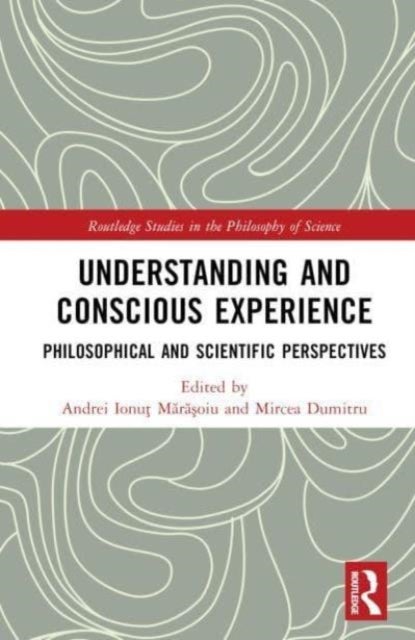 Understanding and Conscious Experience - Philosophical and Scientific Perspectives
