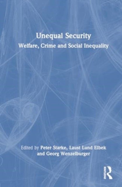 Unequal Security - Welfare, Crime and Social Inequality