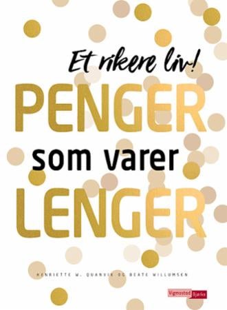 Penger som varer lenger - et rikere liv!