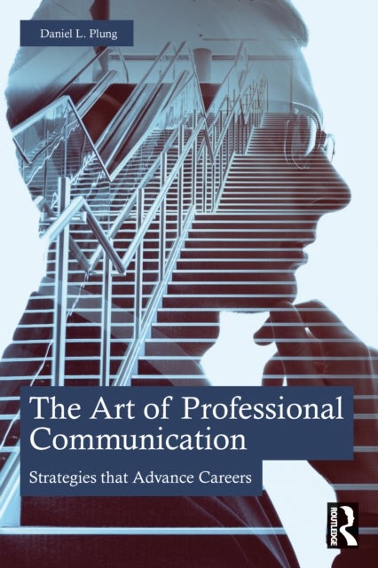 The Art of Professional Communication - Strategies that Advance Careers