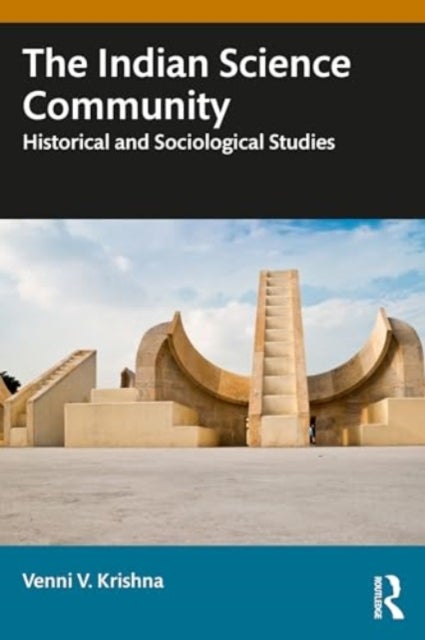 The Indian Science Community - Historical and Sociological Studies