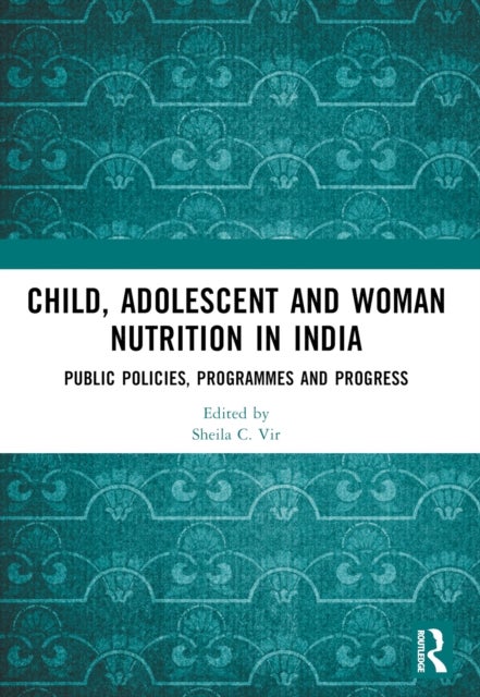 Child, Adolescent and Woman Nutrition in India - Public Policies, Programmes and Progress