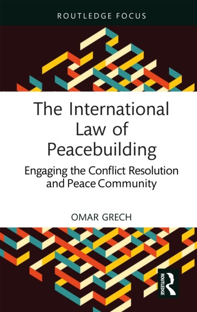 The International Law of Peacebuilding - Engaging the Conflict Resolution and Peace Community