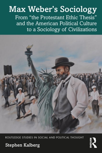Max Weber¿s Sociology - From "the Protestant Ethic Thesis" and the American Political Culture to a Sociology of Civilizations