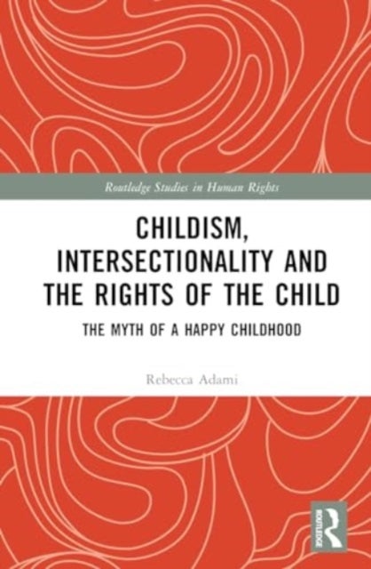 Childism, Intersectionality and the Rights of the Child - The Myth of a Happy Childhood