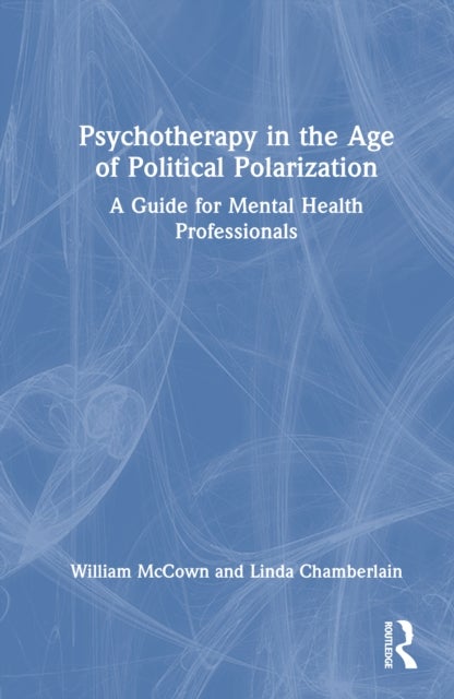 Psychotherapy in the Age of Political Polarization - A Guide for Mental Health Professionals