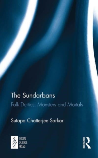 The Sundarbans - Folk Deities, Monsters and Mortals