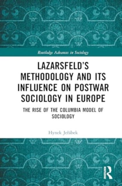 Lazarsfeld’s Methodology and Its Influence on Postwar Sociology in Europe - The Rise of the Columbia Model of Sociology