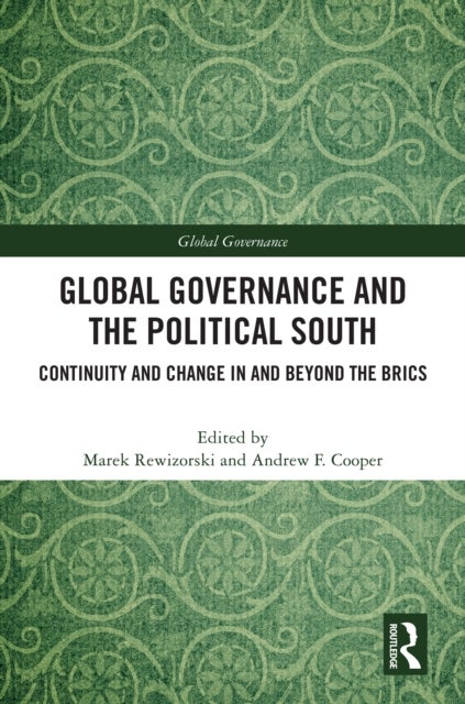Global Governance and the Political South - Continuity and Change In and Beyond the BRICS