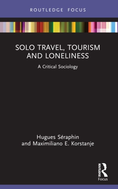 Solo Travel, Tourism and Loneliness - A Critical Sociology