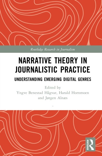 Narrative Theory in Journalistic Practice - Understanding Emerging Digital Genres