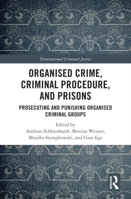 Organised Crime, Criminal Procedure, and Prisons - Prosecuting and Punishing Organised Criminal Groups