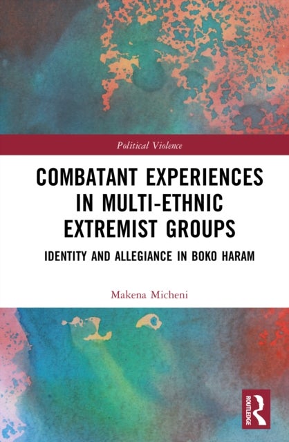 Combatant Experiences in Multi-Ethnic Extremist Groups - Identity and Allegiance in Boko Haram