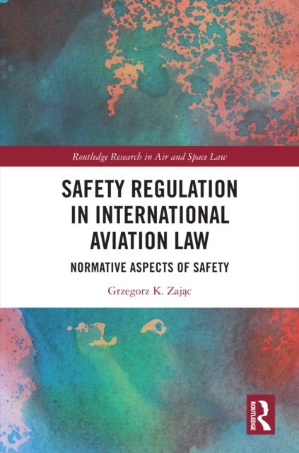 Safety Regulation in International Aviation Law - Normative Aspects of Safety