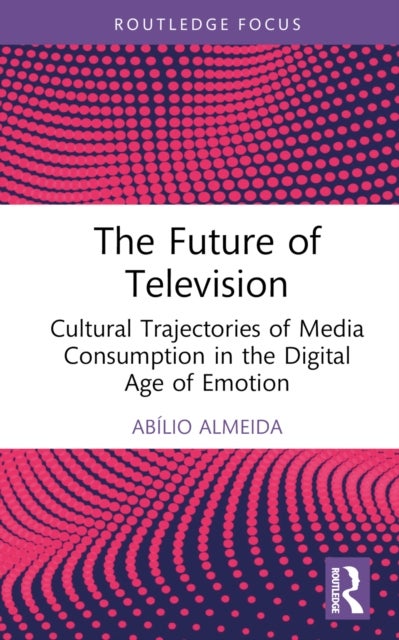 The Future of Television - Cultural Trajectories of Media Consumption in the Digital Age of Emotion
