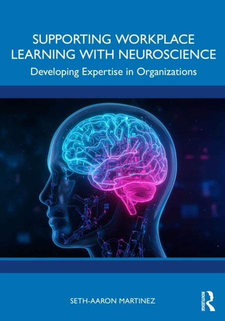 Supporting Workplace Learning with Neuroscience - Developing Expertise in Organizations
