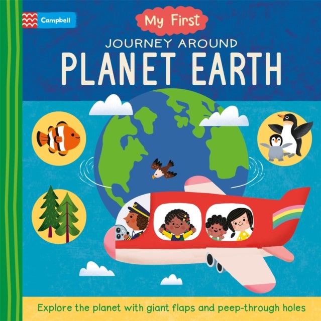 My First Journey Around Planet Earth - Explore the planet with giant flaps and peep-through holes