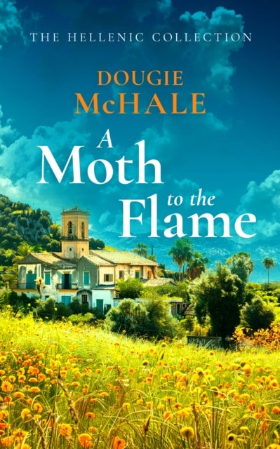 A Moth to the Flame - A Second Chance Romance Set Between Edinburgh and the Sunlit Shores of Greece