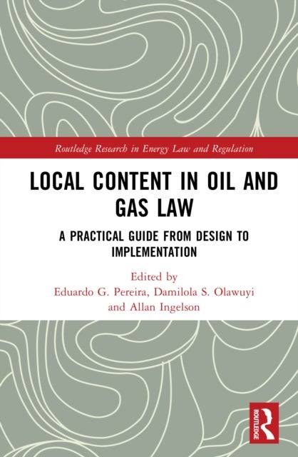 Local Content in Oil and Gas Law - A Practical Guide from Design to Implementation