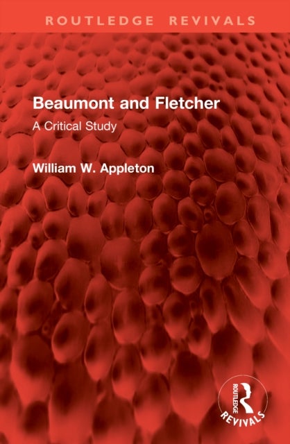 Beaumont and Fletcher - A Critical Study