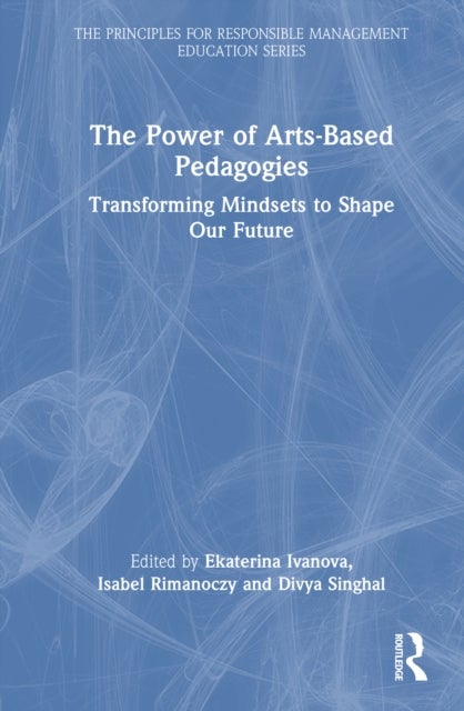 The Power of Arts-Based Pedagogies - Transforming Mindsets to Shape Our Future