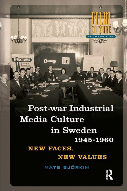 Post-war Industrial Media Culture in Sweden, 1945-1960 - New Faces, New Values