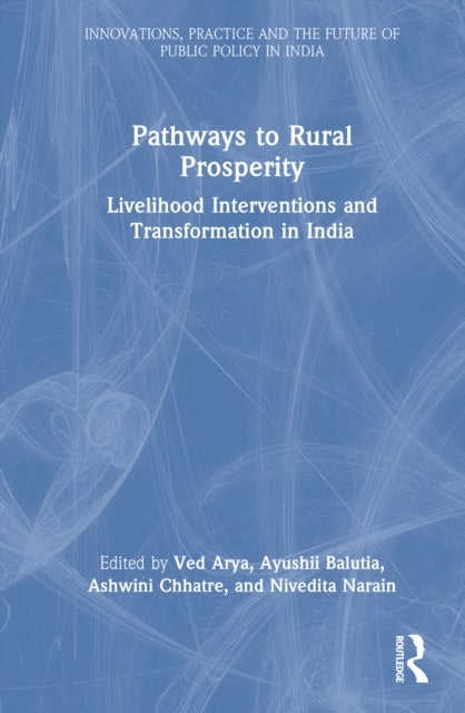 Pathways to Rural Prosperity - Livelihood Interventions and Transformation in India