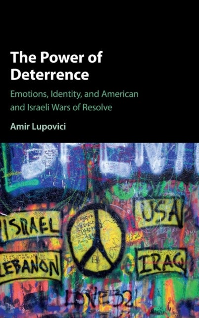 The Power of Deterrence - Emotions, Identity, and American and Israeli Wars of Resolve
