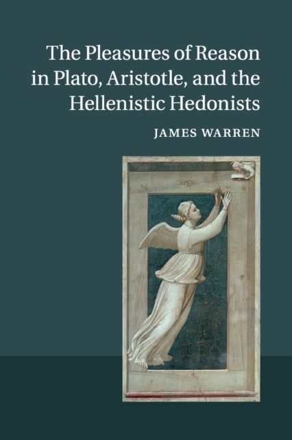 The Pleasures of Reason in Plato, Aristotle, and t