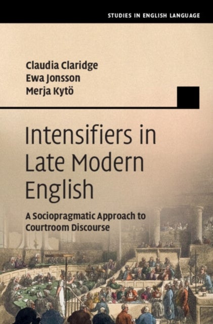 Intensifiers in Late Modern English - A Sociopragmatic Approach to Courtroom Discourse