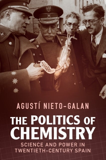 The Politics of Chemistry - Science and Power in Twentieth-Century Spain