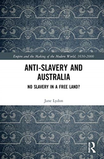 Anti-Slavery and Australia - No Slavery in a Free Land?